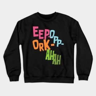 Eep Opp Ork Ah Ah! Crewneck Sweatshirt